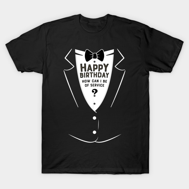 Happy Birthday - How can I be of service? T-Shirt by PlantSlayer